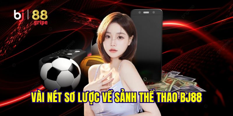 Thể thao BJ88: Sảnh cá cược thể thao bóng đá uy tín 2025 2 Giới thiệu sơ lược về sảnh thể thao BJ88 hấp dẫn lôi cuốn