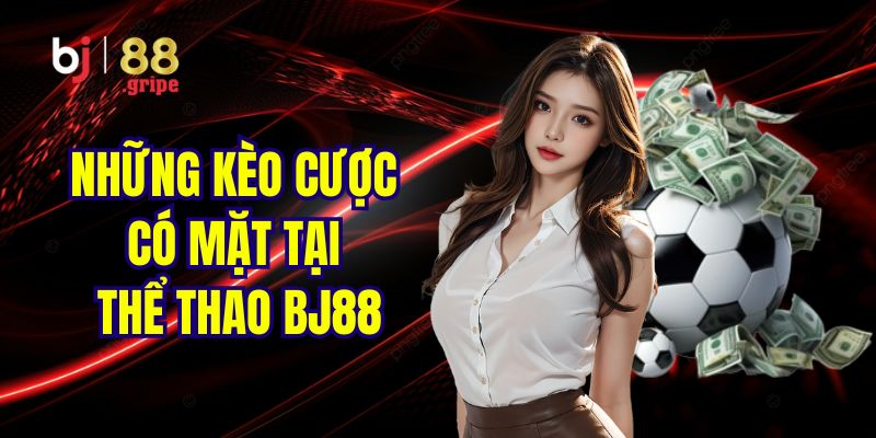 Thể thao BJ88: Sảnh cá cược thể thao bóng đá uy tín 2025 4 Những kèo cược không nên bỏ lỡ tại sảnh game BJ88