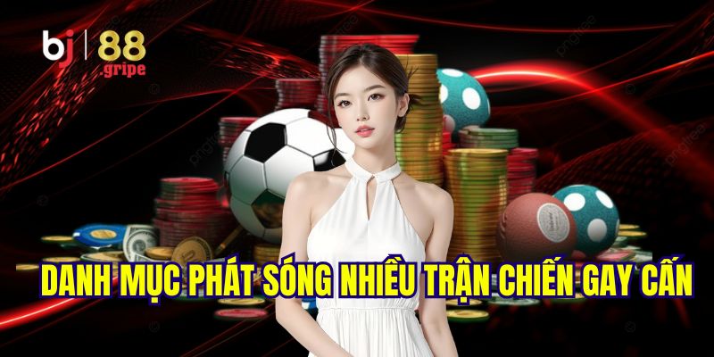 Thể thao BJ88: Sảnh cá cược thể thao bóng đá uy tín 2025 3 Sảnh thể thao BJ88 phát sóng nhiều trận đấu lôi cuốn, hồi hộp